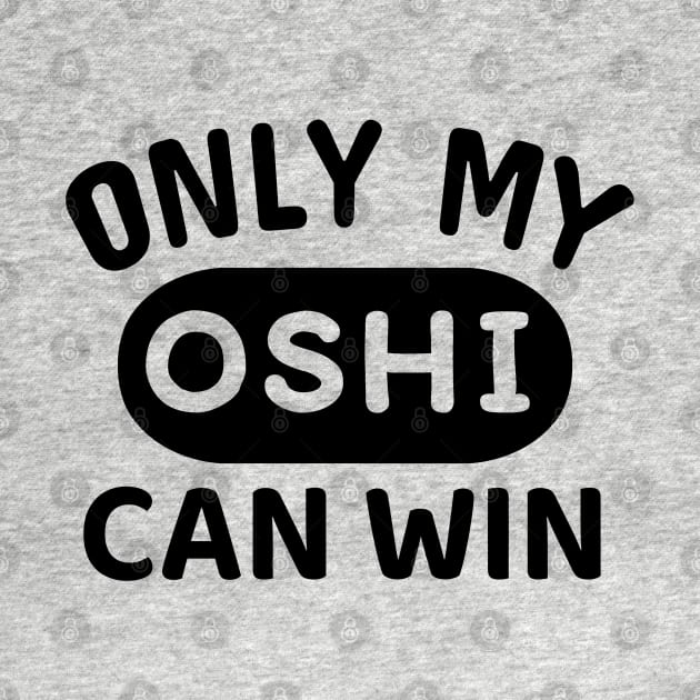 ONLY MY OSHI CAN WIN Japanese Otaku Phrase in English "Oshi shika katan" by Decamega